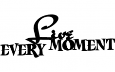 Live Every Moment dxf File